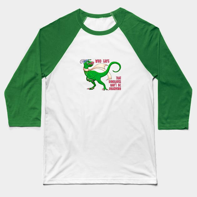 Who Says that Dinosaurs can't be Charming Baseball T-Shirt by Colette